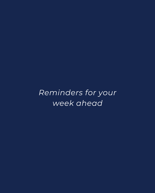 Reminders for the week ahead