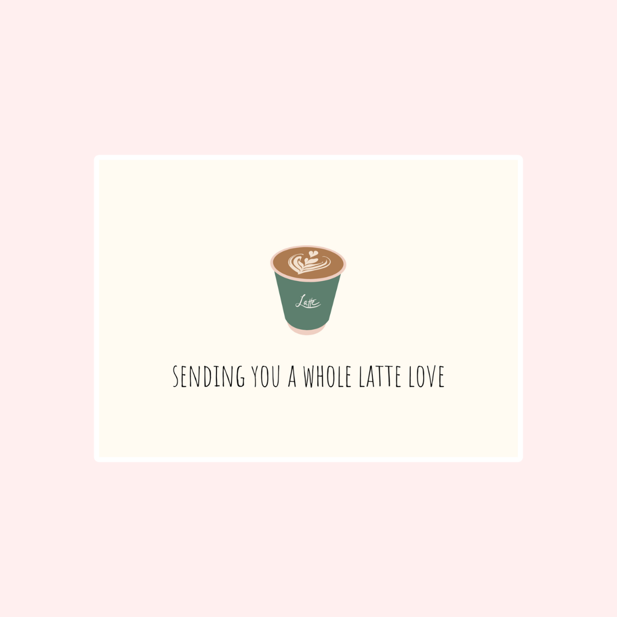 Sending You Whole Latte Love Card