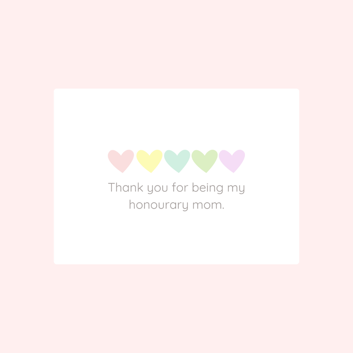 Thank you for being my honourary mom Card
