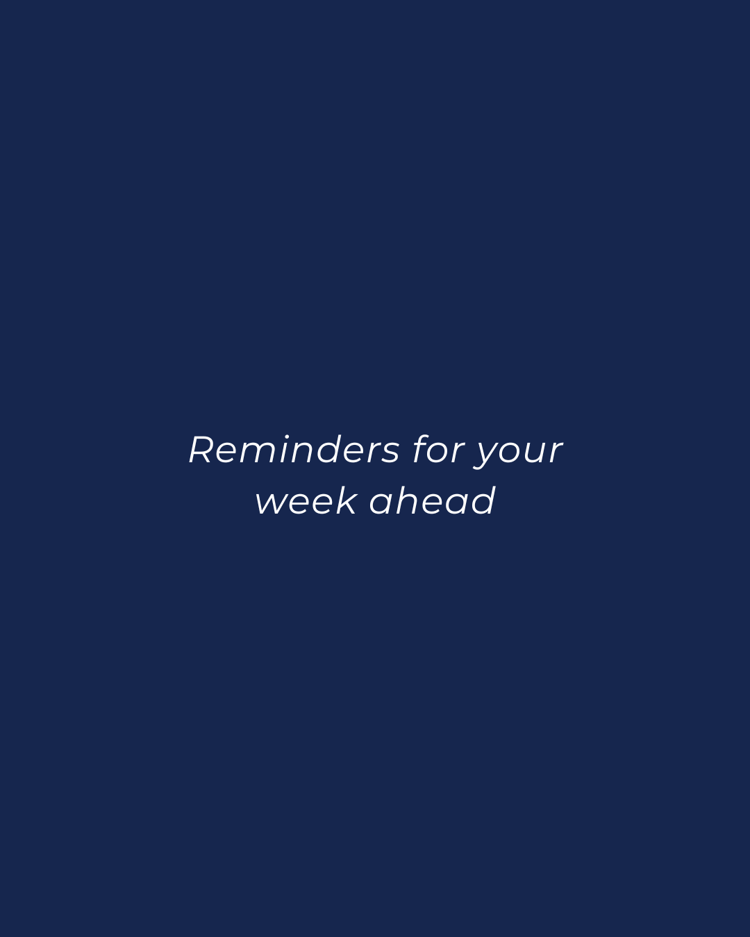 Reminders for the week ahead