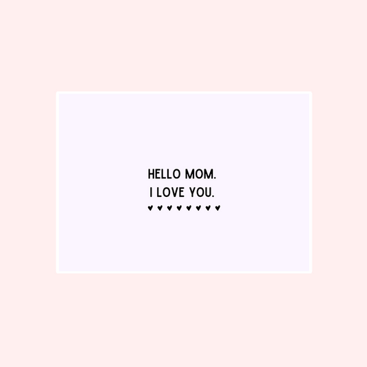 Hello Mom, I Love You Card