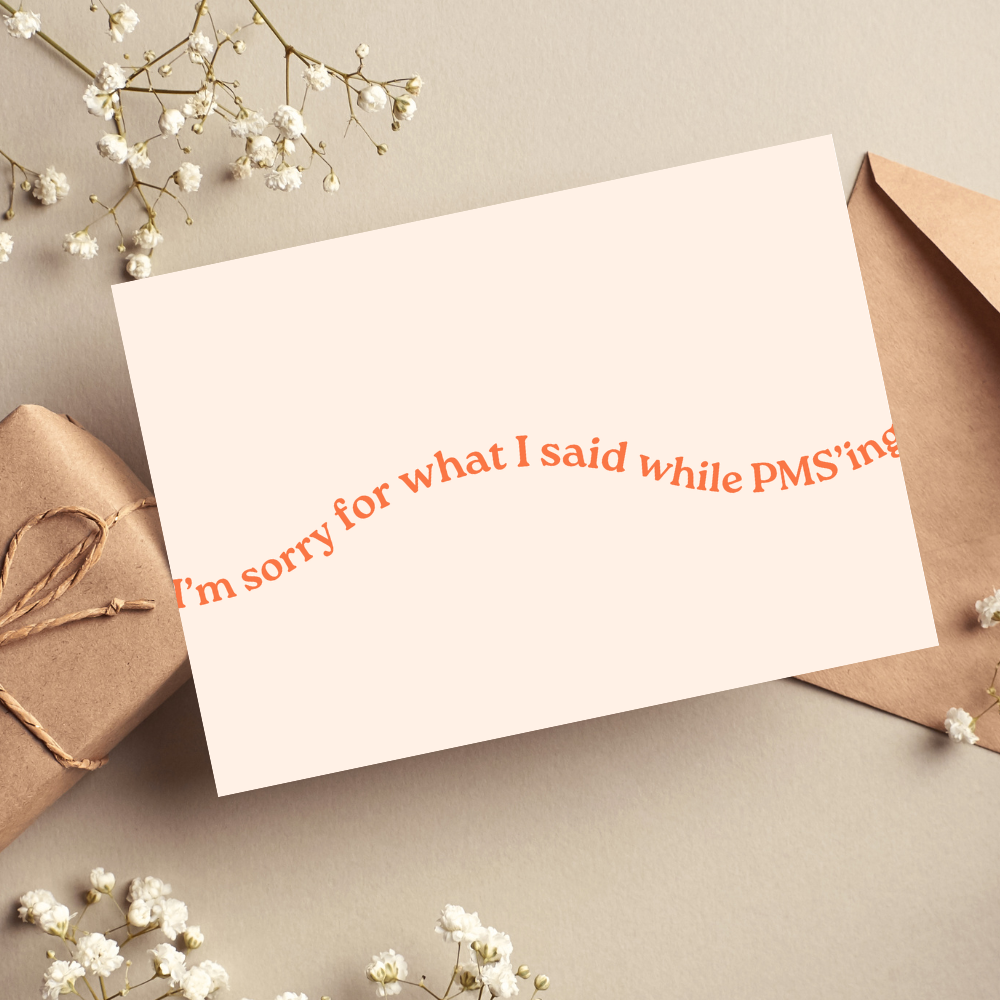 I'm Sorry For What I Said While PMS'ing Card