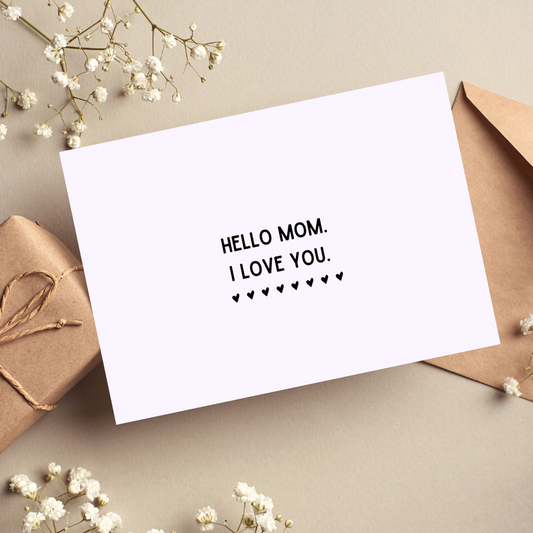 Hello Mom, I Love You Card