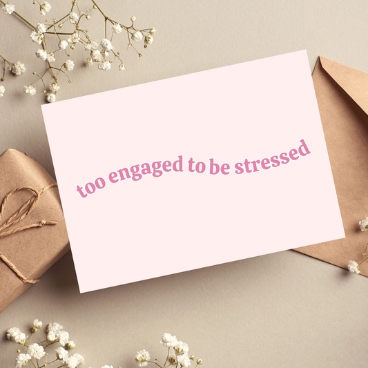 Too Engaged To Be Stressed Card